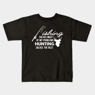 Fishing solves most of my problems Hunting solves the rest Kids T-Shirt